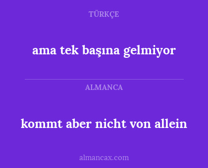 kommt aber nicht von allein - ama tek başına gelmiyor