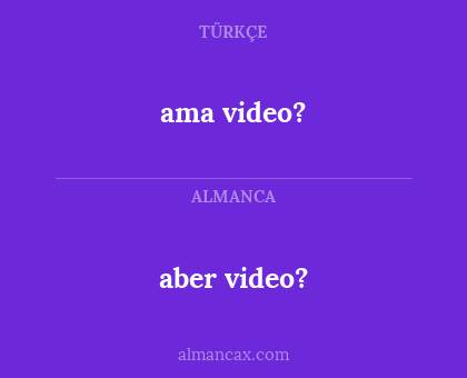 aber video? - ama video?