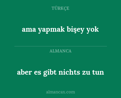 ama yapmak bişey yok - aber es gibt nichts zu tun