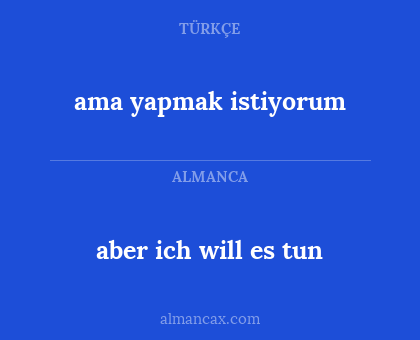 aber ich will es tun - ama yapmak istiyorum