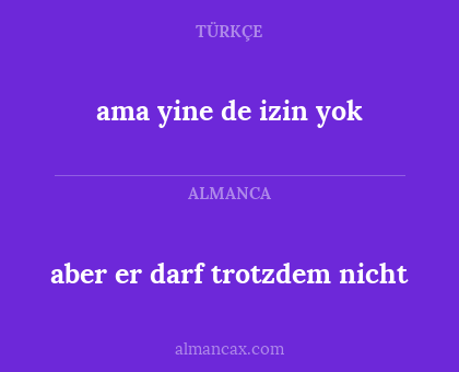 aber er darf trotzdem nicht - ama yine de izin yok