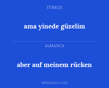 ama yinede güzelim - aber auf meinem rücken