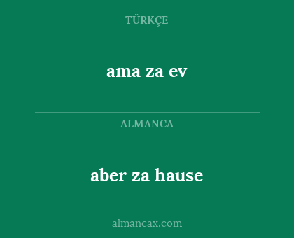 ama za ev - aber za hause