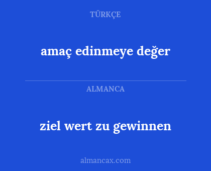 ziel wert zu gewinnen - amaç edinmeye değer