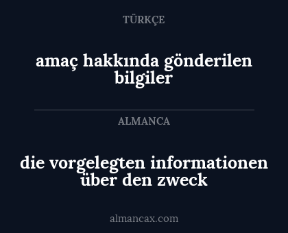amaç hakkında gönderilen bilgiler - die vorgelegten informationen über den zweck