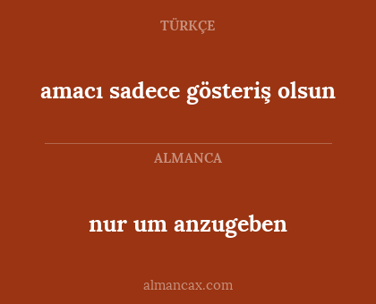 nur um anzugeben - amacı sadece gösteriş olsun
