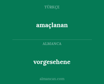 vorgesehene - amaçlanan