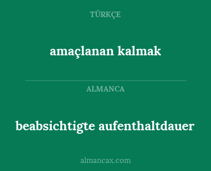 amaçlanan kalmak - beabsichtigte aufenthaltdauer