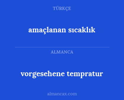 amaçlanan sıcaklık - vorgesehene tempratur