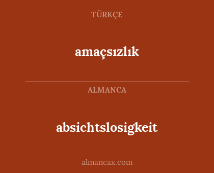 absichtslosigkeit - amaçsızlık