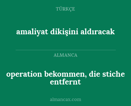 amaliyat dikişini aldıracak - operation bekommen, die stiche entfernt
