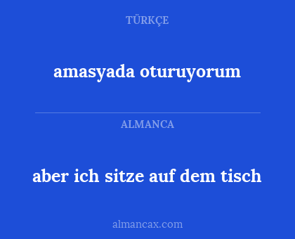 amasyada oturuyorum - aber ich sitze auf dem tisch