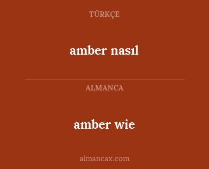 amber nasıl - amber wie