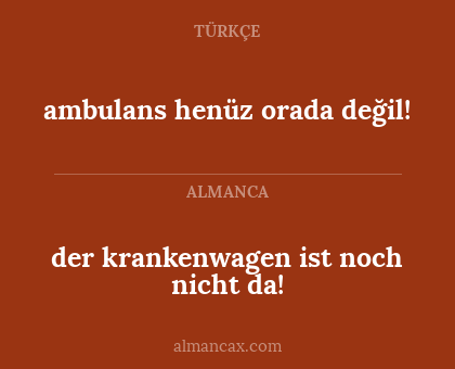 ambulans henüz orada değil! - der krankenwagen ist noch nicht da!