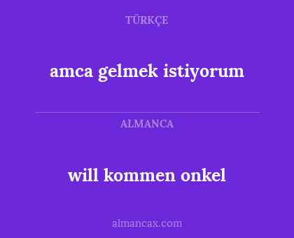 will kommen onkel - amca gelmek istiyorum