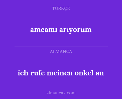 ich rufe meinen onkel an - amcamı arıyorum