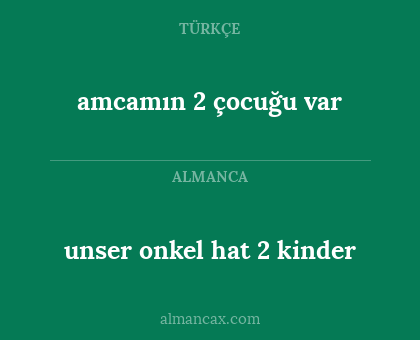 unser onkel hat 2 kinder - amcamın 2 çocuğu var