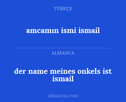amcamın ismi ismail - der name meines onkels ist ismail