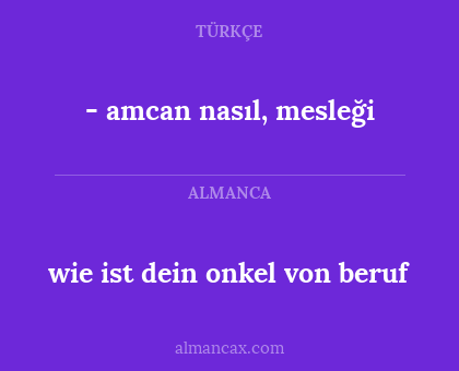 - amcan nasıl, mesleği - wie ist dein onkel von beruf
