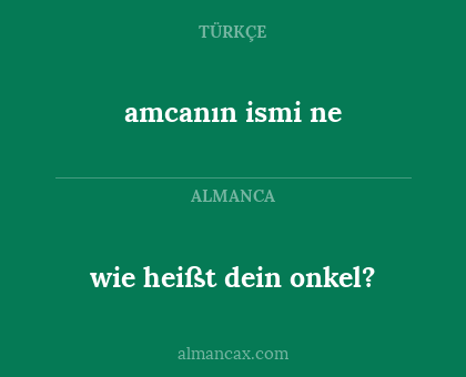 amcanın ismi ne - wie heißt dein onkel?