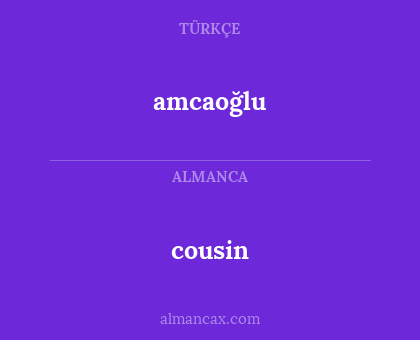 amcaoğlu - cousin