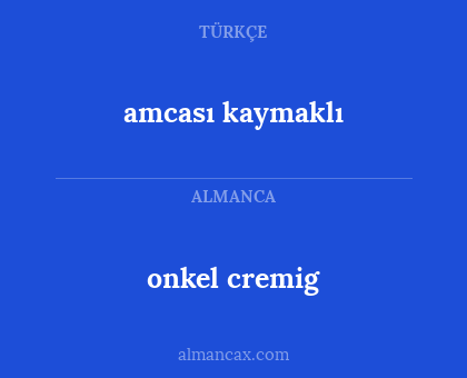 amcası kaymaklı - onkel cremig