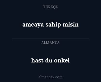 hast du onkel - amcaya sahip misin