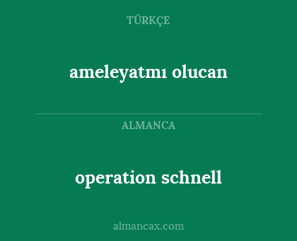 ameleyatmı olucan - operation schnell