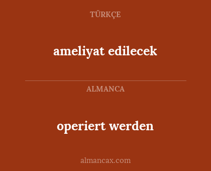 operiert werden - ameliyat edilecek