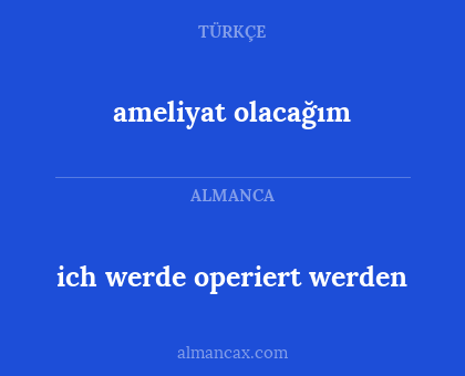 ameliyat olacağım - ich werde operiert werden