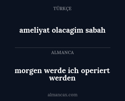 ameliyat olacagim sabah - morgen werde ich operiert werden