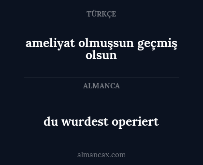 du wurdest operiert - ameliyat olmuşsun geçmiş olsun
