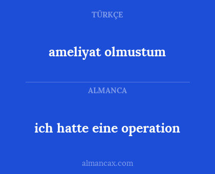 ich hatte eine operation - ameliyat olmustum