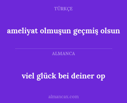 viel glück bei deiner op - ameliyat olmuşun geçmiş olsun