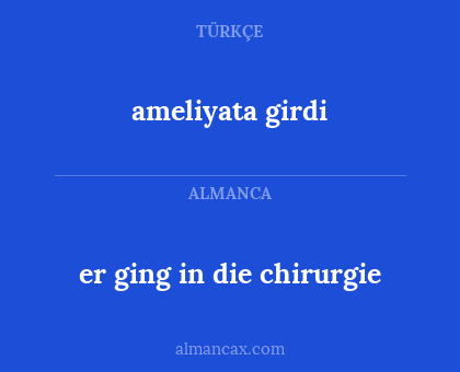 er ging in die chirurgie - ameliyata girdi