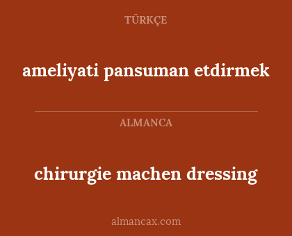 ameliyati pansuman etdirmek - chirurgie machen dressing