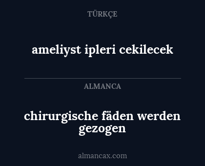 ameliyst ipleri cekilecek - chirurgische fäden werden gezogen