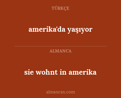sie wohnt in amerika - amerika'da yaşıyor
