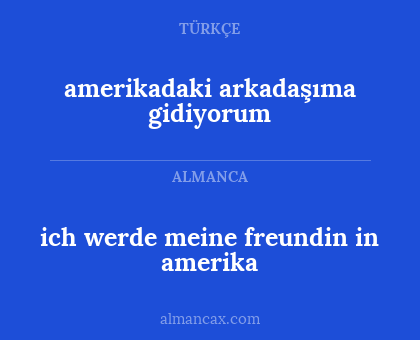 amerikadaki arkadaşıma gidiyorum - ich werde meine freundin in amerika