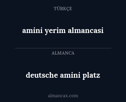 deutsche amini platz - amini yerim almancasi