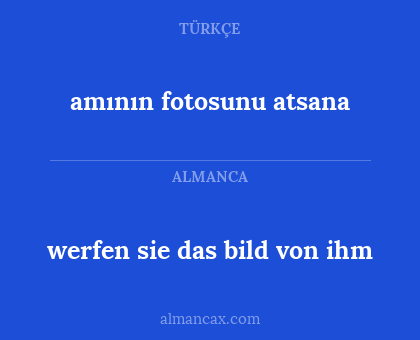 werfen sie das bild von ihm - amının fotosunu atsana