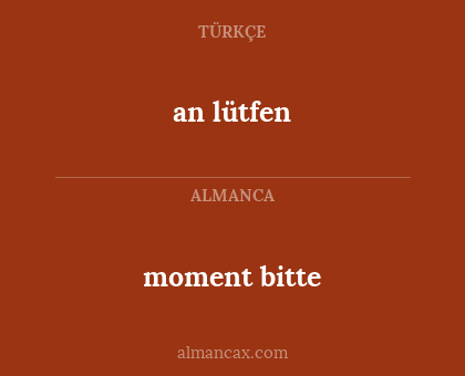 an lütfen - moment bitte