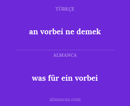 was für ein vorbei - an   vorbei ne demek