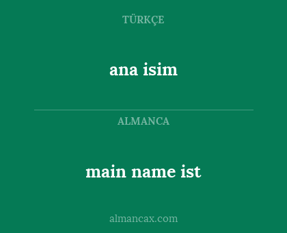 main name ist - ana isim