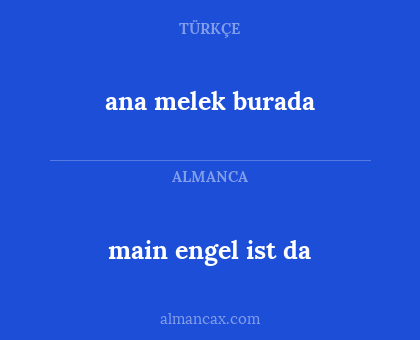 main engel ist da - ana melek burada