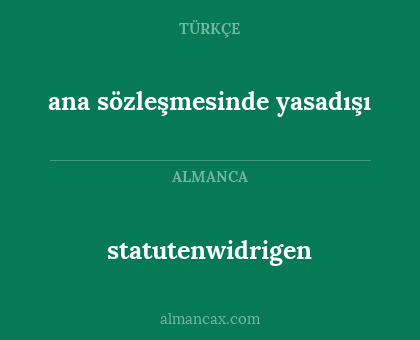 statutenwidrigen - ana sözleşmesinde yasadışı