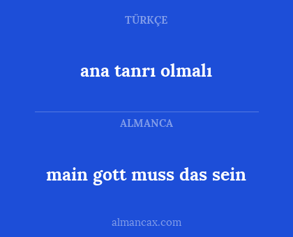 main gott muss das sein - ana tanrı olmalı