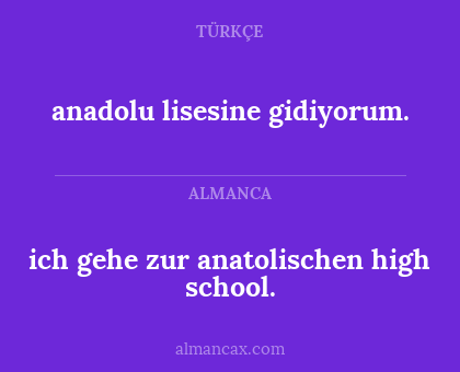 ich gehe zur anatolischen high school. - anadolu lisesine gidiyorum.
