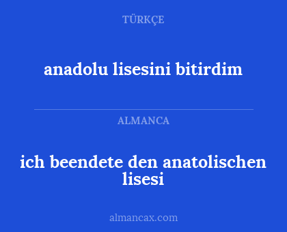ich beendete den anatolischen lisesi - anadolu lisesini bitirdim