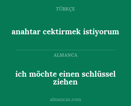 anahtar cektirmek istiyorum - ich möchte einen schlüssel ziehen